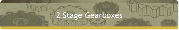 2 Stage Gearboxes